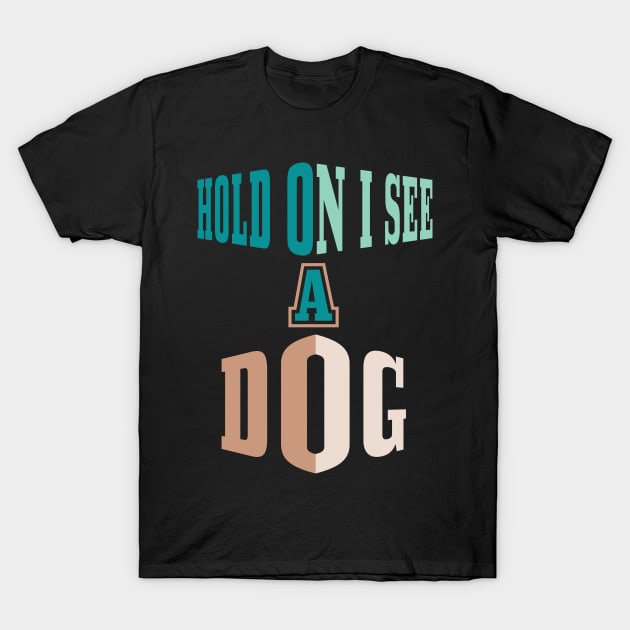 Hold On I See A Dog T-Shirt by Officail STORE